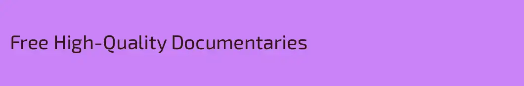 Free High-Quality Documentaries